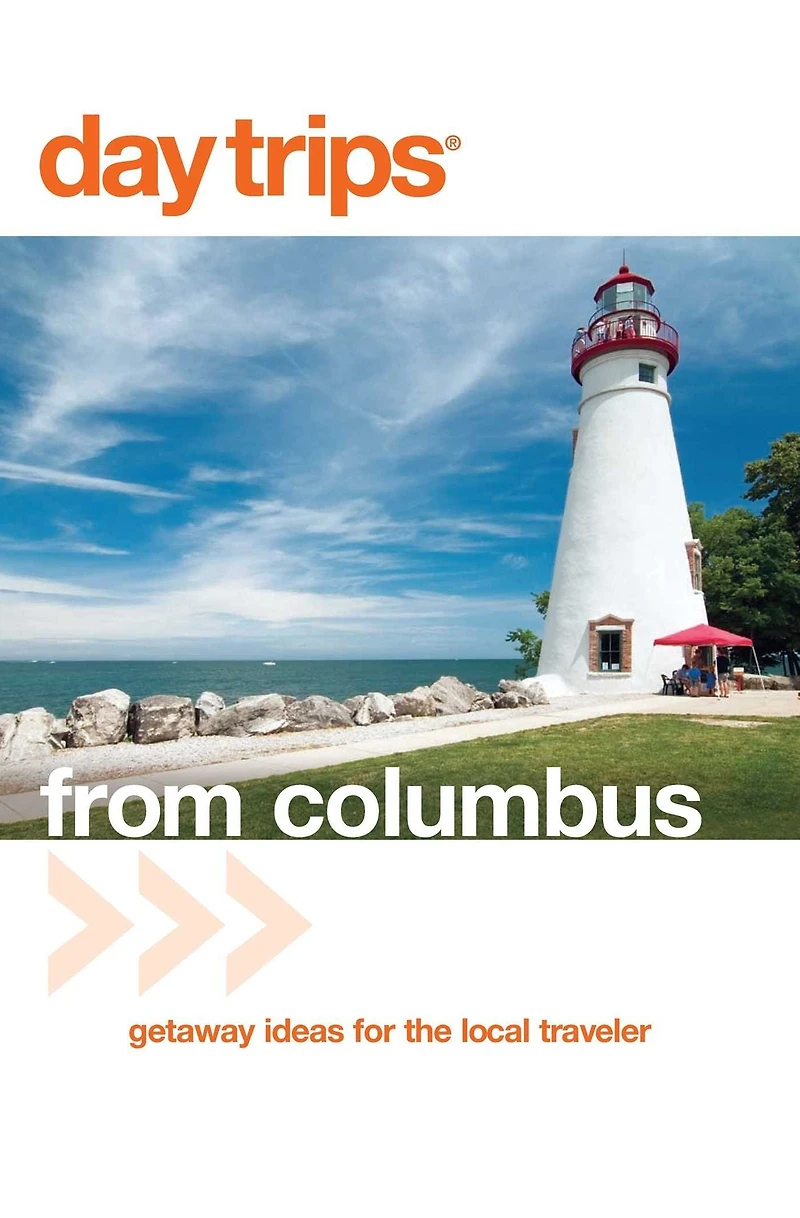 Day Trips® from Columbus: Getaway Ideas For The Local Traveler