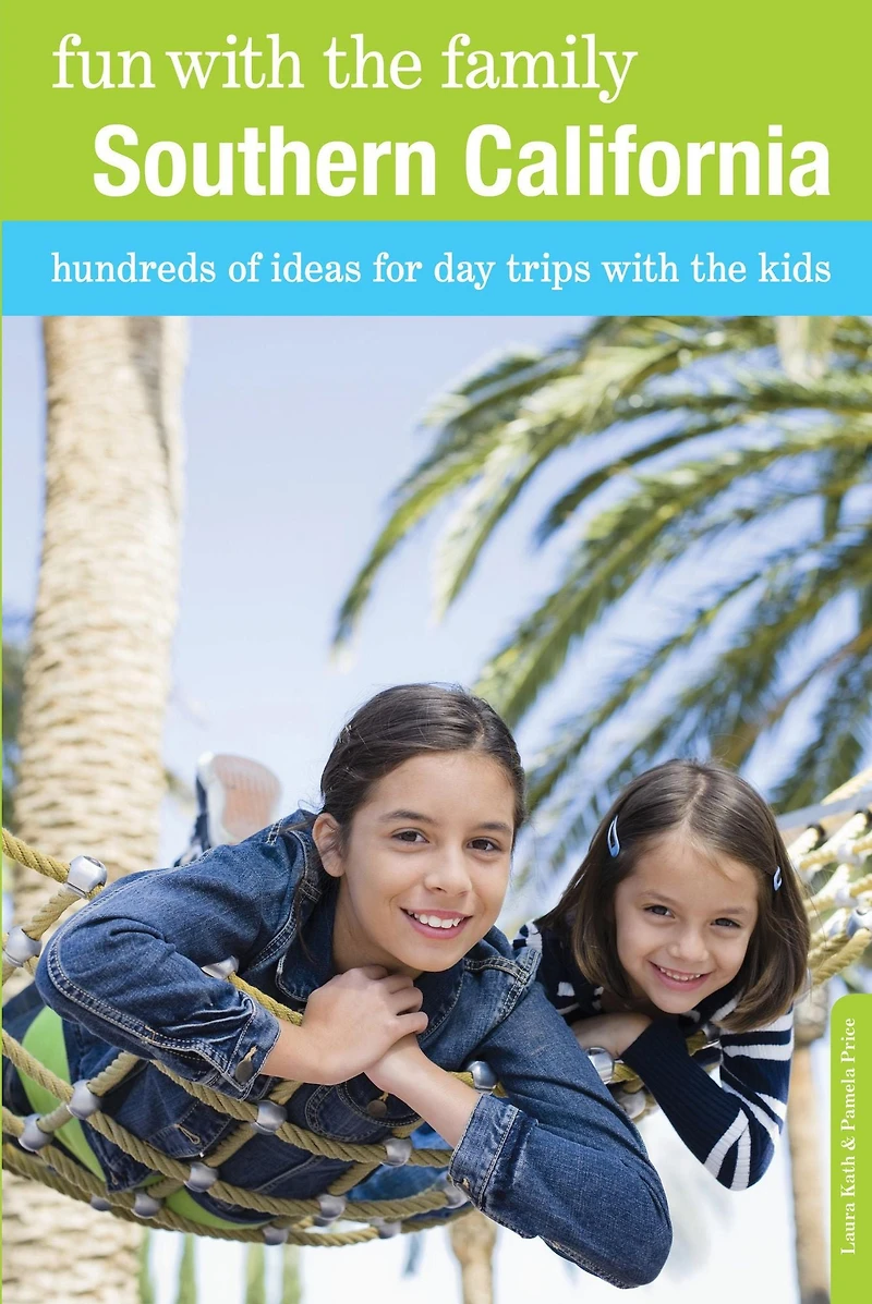 Fun with the Family Southern California: Hundreds of Ideas for Day Trips Kids