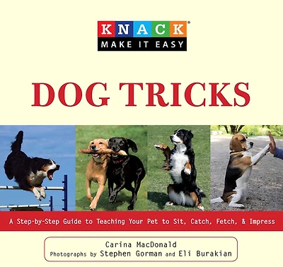 Knack Dog Tricks: A Step-By-Step Guide To Teaching Your Pet Sit, Catch, Fetch, & Impress