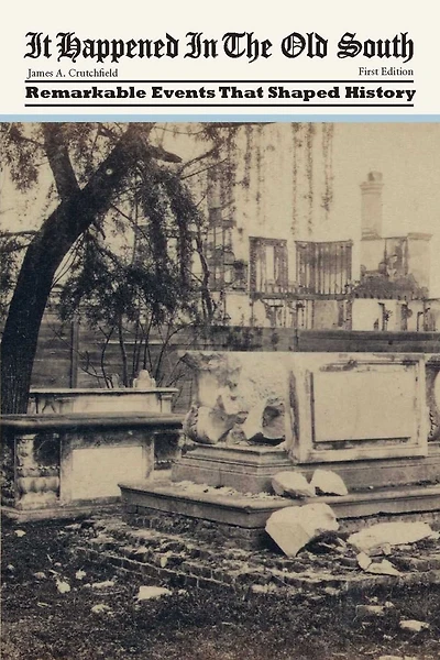It Happened the Old South: Remarkable Events That Shaped History