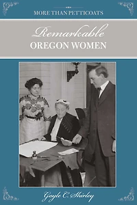 More than Petticoats: Remarkable Oregon Women