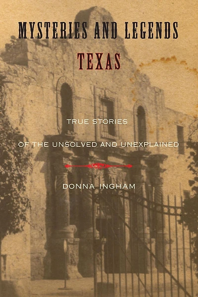 Mysteries and Legends of Texas: True Stories Of The Unsolved And Unexplained