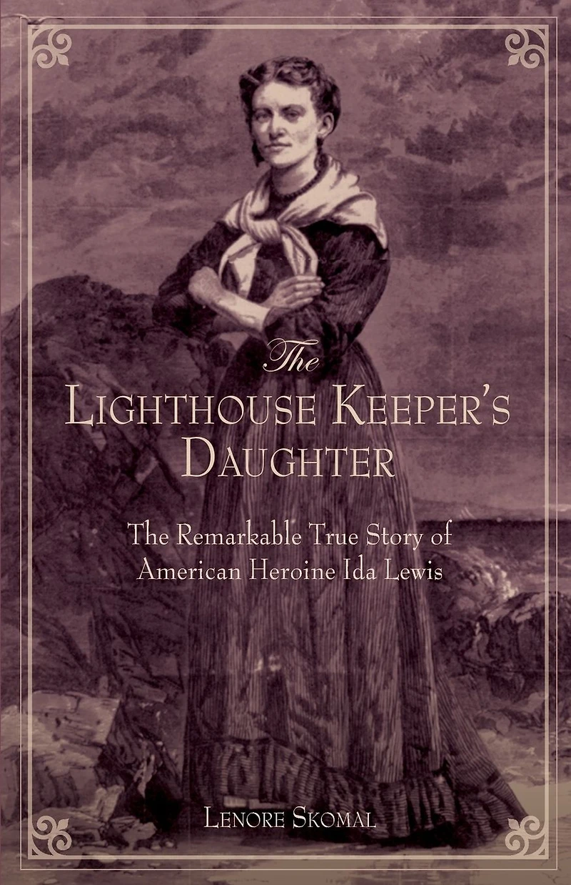 Lighthouse Keeper's Daughter: The Remarkable True Story Of American Heroine Ida Lewis