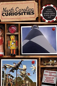 North Carolina Curiosities: Quirky Characters, Roadside Oddities & Other Offbeat Stuff