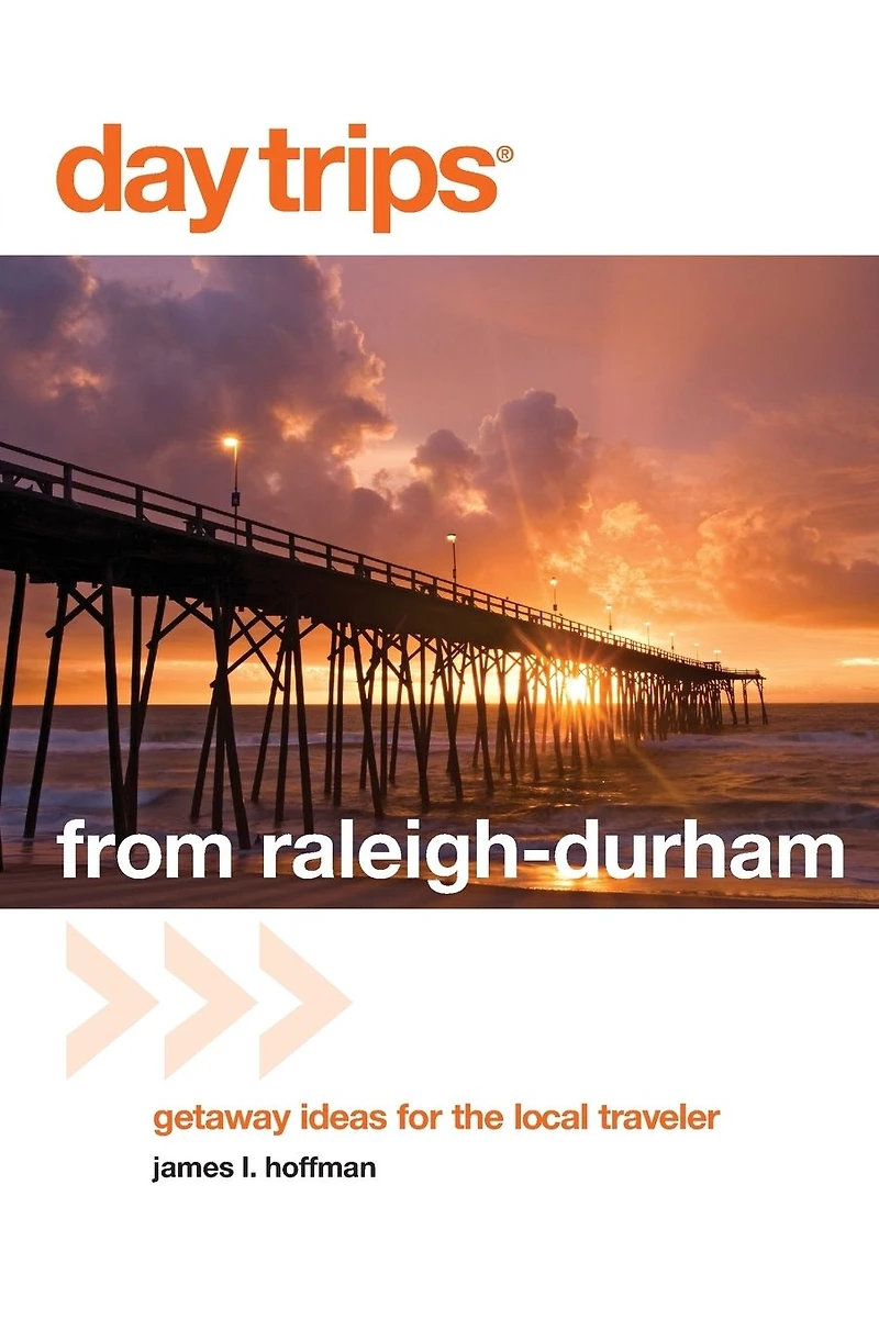 Day Trips® from Raleigh-Durham: Getaway Ideas For The Local Traveler
