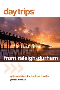 Day Trips® from Raleigh-Durham: Getaway Ideas For The Local Traveler