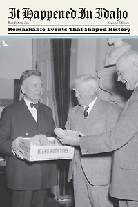 It Happened Idaho: Remarkable Events That Shaped History