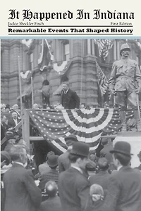 It Happened Indiana: Remarkable Events That Shaped History