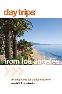 Day Trips® from Los Angeles: Getaway Ideas For The Local Traveler