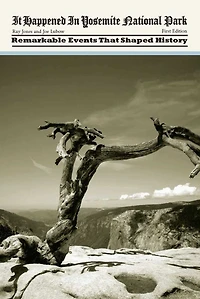 It Happened Yosemite National Park: Remarkable Events That Shaped History