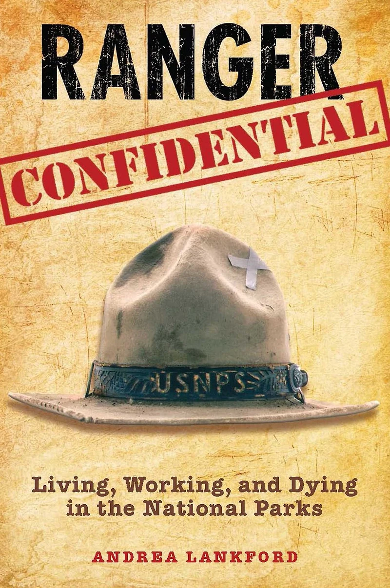 Ranger Confidential: Living, Working, And Dying The National Parks