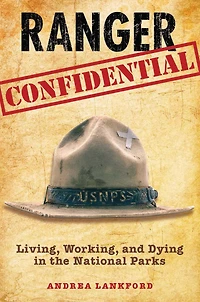 Ranger Confidential: Living, Working, And Dying The National Parks