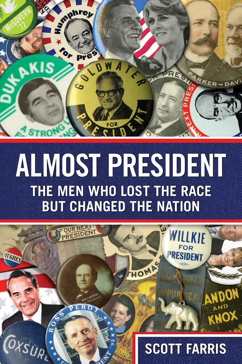 Almost President: The Men Who Lost Race But Changed Nation