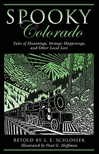 Spooky Colorado: Tales Of Hauntings, Strange Happenings, And Other Local Lore