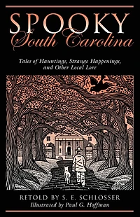 Spooky South Carolina: Tales Of Hauntings, Strange Happenings, And Other Local Lore