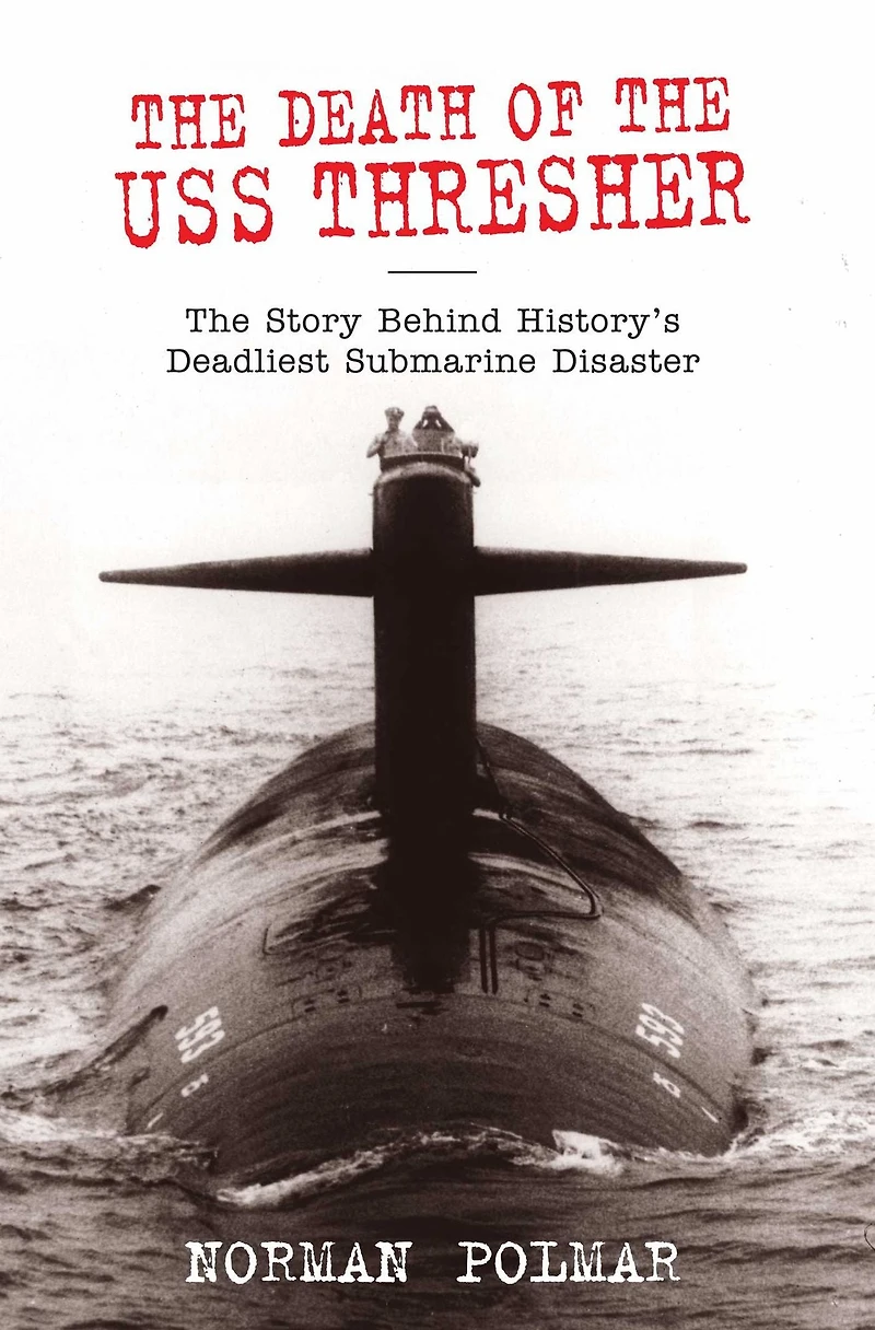 The Death of USS Thresher: Story Behind History's Deadliest Submarine Disaster