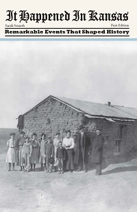It Happened Kansas: Remarkable Events That Shaped History