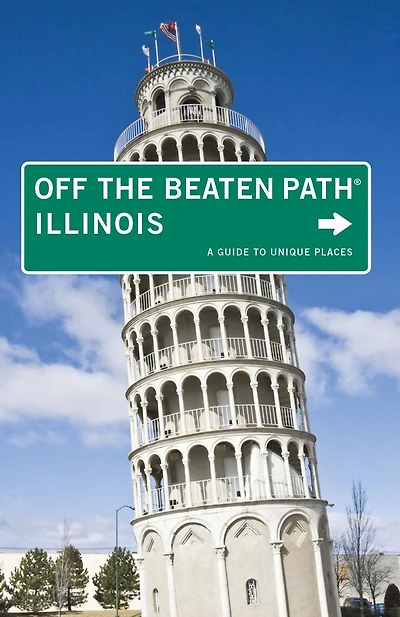 Illinois Off the Beaten Path®: A Guide To Unique Places