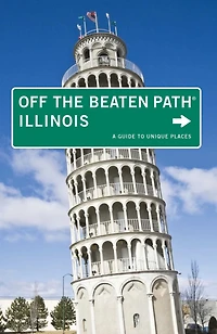 Illinois Off the Beaten Path®: A Guide To Unique Places