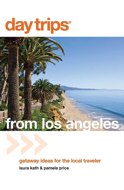 Day Trips® from Los Angeles: Getaway Ideas For The Local Traveler
