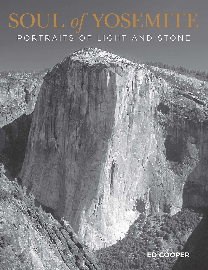 Soul Of Yosemite: Portraits Light And Stone
