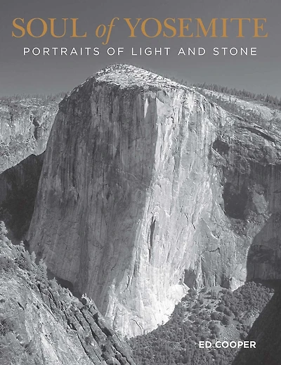 Soul Of Yosemite: Portraits Light And Stone