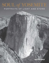 Soul Of Yosemite: Portraits Light And Stone