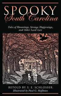Spooky South Carolina: Tales Of Hauntings, Strange Happenings, And Other Local Lore