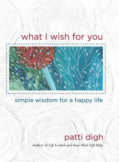 What I Wish For You: Simple Wisdom A Happy Life