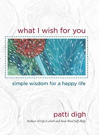 What I Wish For You: Simple Wisdom A Happy Life