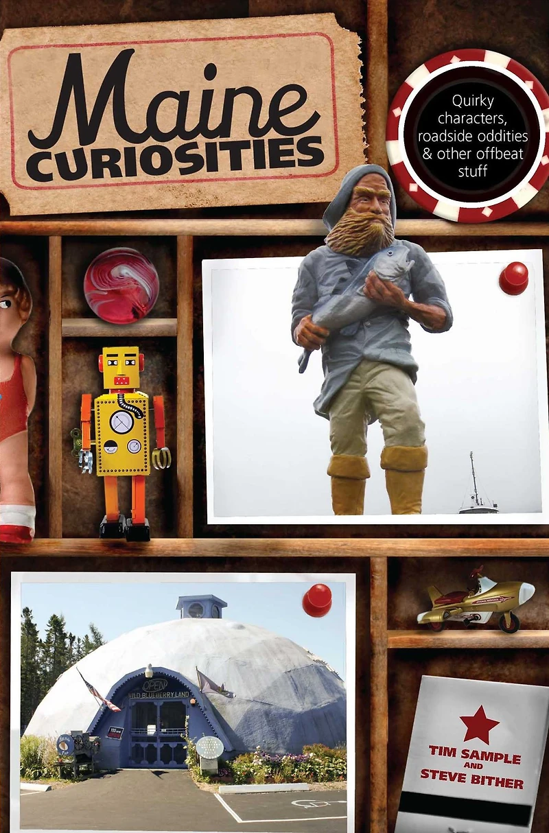 Maine Curiosities: Quirky Characters, Roadside Oddities, And Other Offbeat Stuff