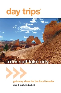 Day Trips® from Salt Lake City: Getaway Ideas For The Local Traveler