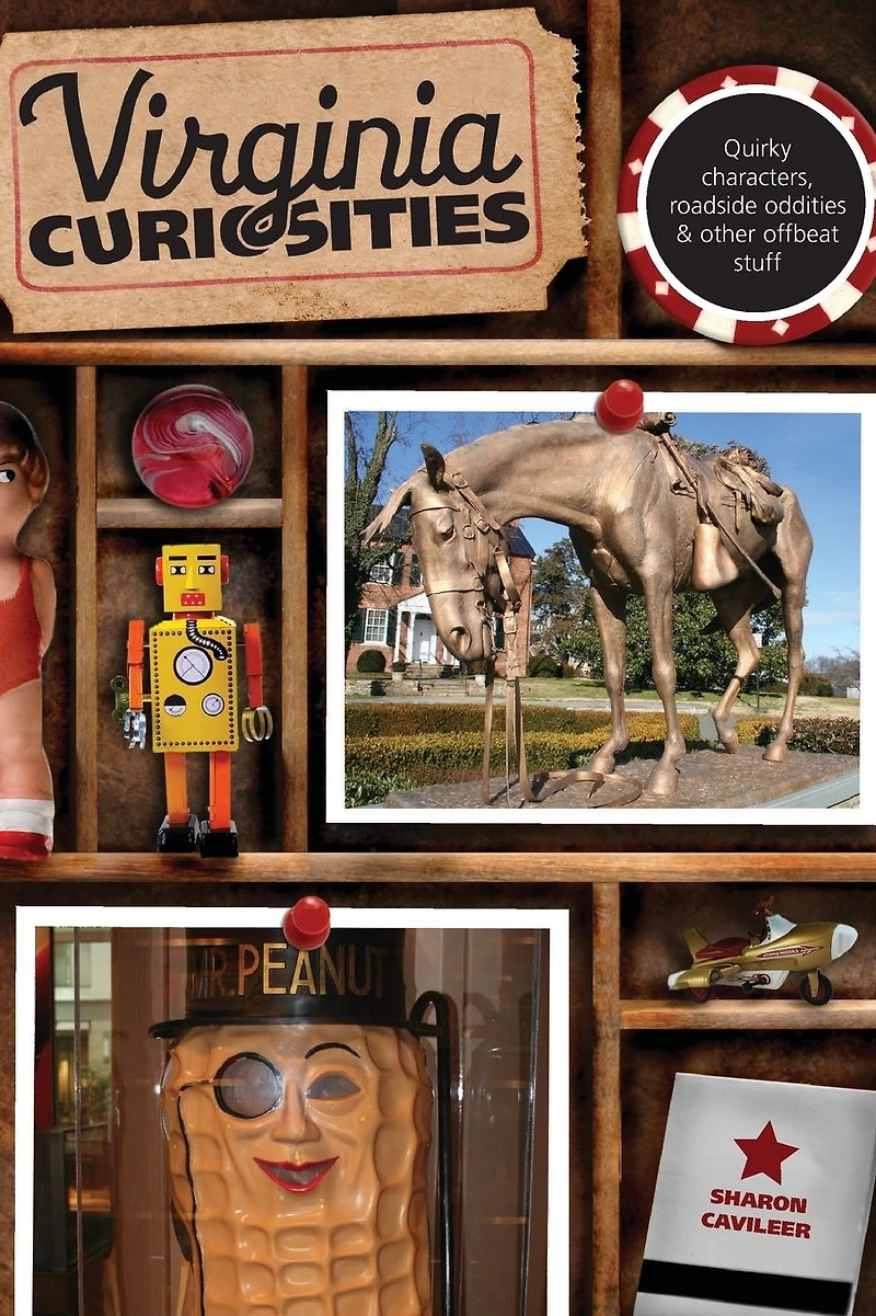 Virginia Curiosities: Quirky Characters, Roadside Oddities & Other Offbeat Stuff