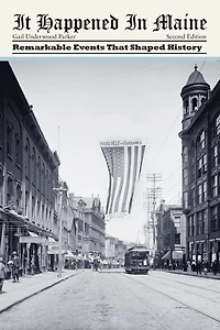 It Happened Maine: Remarkable Events That Shaped History