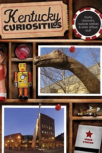 Kentucky Curiosities: Quirky Characters, Roadside Oddities & Other Offbeat Stuff
