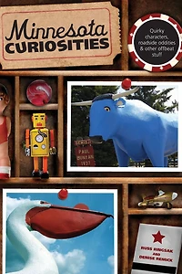 Minnesota Curiosities: Quirky Characters, Roadside Oddities & Other Offbeat Stuff