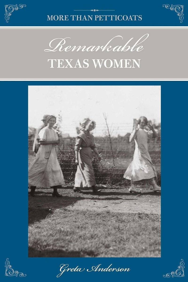 More Than Petticoats: Remarkable Texas Women