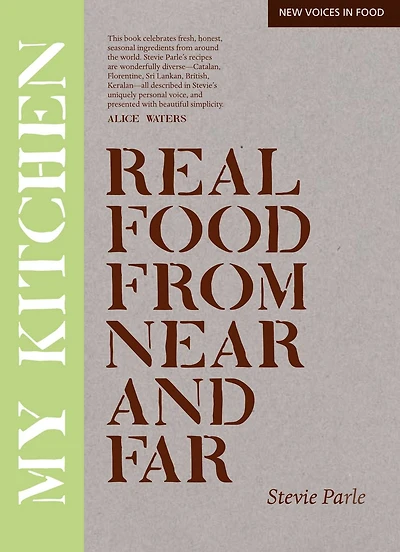 My Kitchen: Real Food From Near And Far
