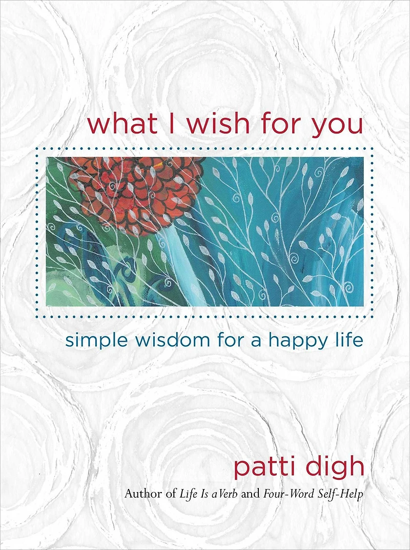 What I Wish For You: Simple Wisdom A Happy Life