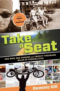 Take a Seat: One Man, One Tandem And Twenty Thousand Miles Of Possibilities