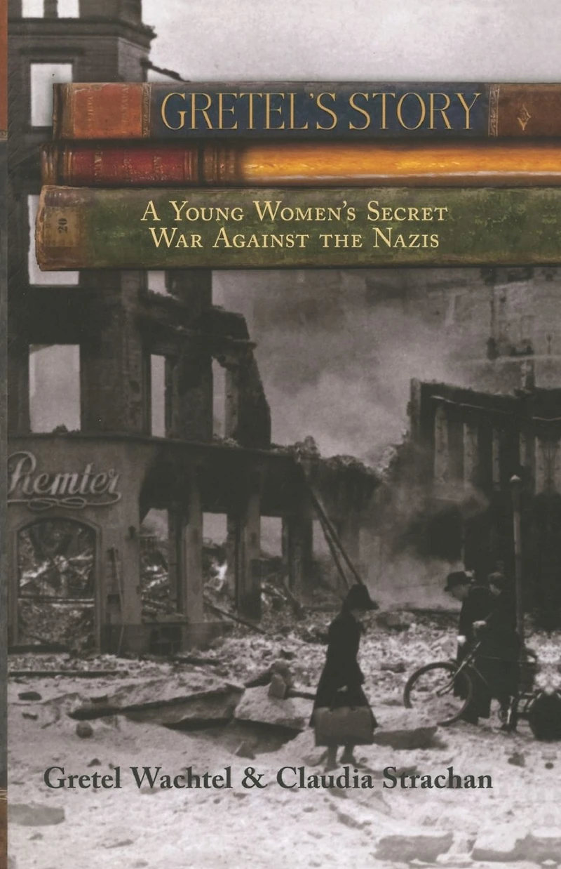 Gretel's Story: A Young Woman's Secret War Against The Nazis