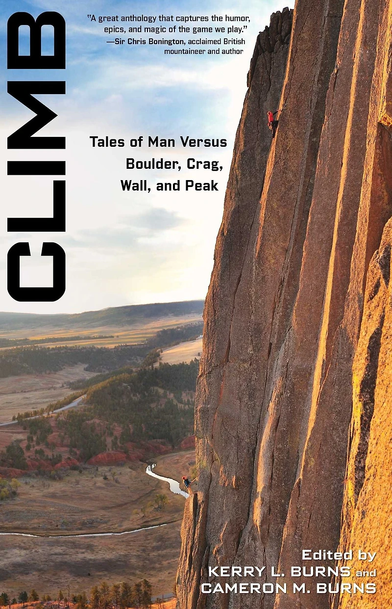 Climb: Tales Of Man Versus Boulder, Crag, Wall, And Peak