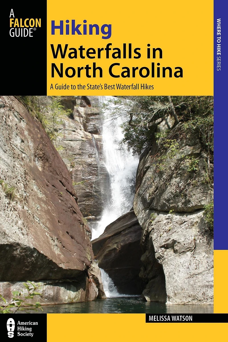 Hiking Waterfalls North Carolina: A Guide to 140 of the State's Best Waterfall Hikes