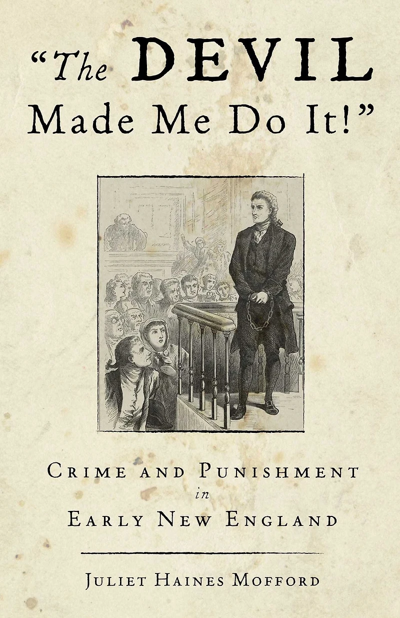 Devil Made Me Do It!: Crime And Punishment Early New England