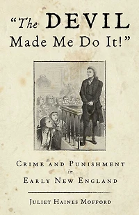 Devil Made Me Do It!: Crime And Punishment Early New England