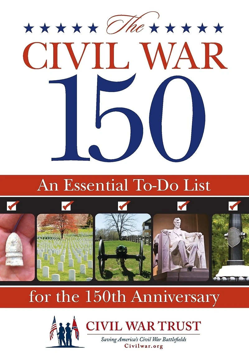 Civil War 150: An Essential To-Do List For The 150Th Anniversary
