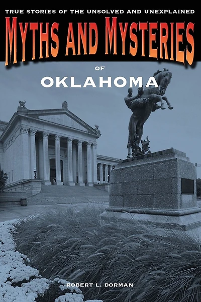 Myths and Mysteries of Oklahoma: True Stories Of The Unsolved And Unexplained