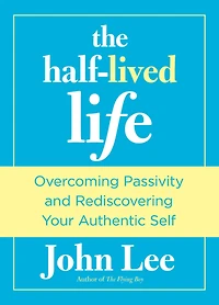 Half-Lived Life: Overcoming Passivity And Rediscovering Your Authentic Self