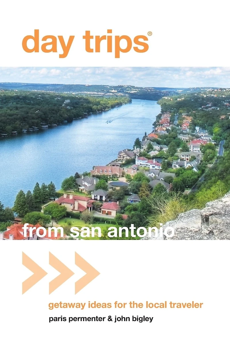 Day Trips® from San Antonio: Getaway Ideas For The Local Traveler