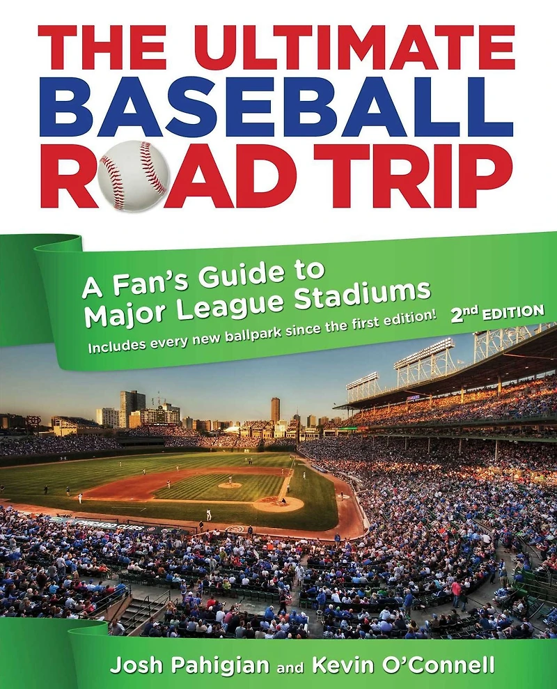 The Ultimate Baseball Road Trip: A Fan's Guide to Major League Stadiums (2nd Edition)